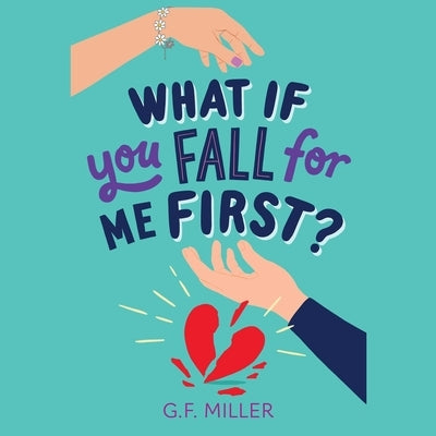 What If You Fall for Me First? by Miller, G. F.