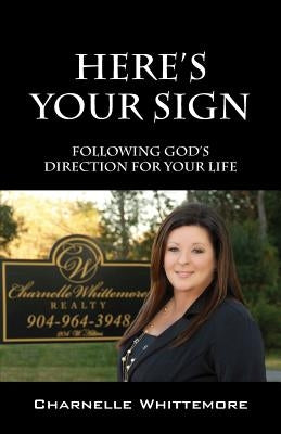 Here's Your Sign: Following God's Direction for Your Life by Whittemore, Charnelle