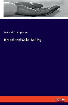 Bread and Cake Baking by Hauptmann, Frederick D.