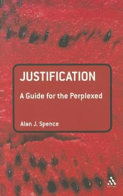 Justification: A Guide for the Perplexed by Spence, Alan J.