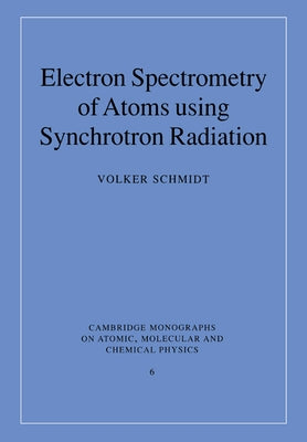 Electron Spectrometry of Atoms Using Synchrotron Radiation by Schmidt, Volker