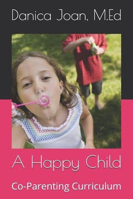 A Happy Child: Co-Parenting Curriculum by Fields, Danica Joan