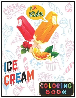 Ice Cream Coloring Book For Kids: Unlimited Fun Activity Ice Cream Drawing and Coloring Book for Kids! ages 2-4, 4-8 by Books, Rrssmm