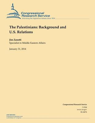 The Palestinians: Background and U.S. Relations by Zanotti, Jim