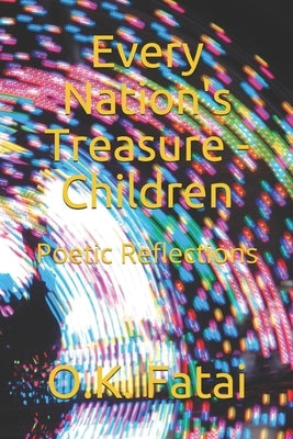 Every Nation's Treasure - Children: Poetic Reflections by Fatai, O. K.