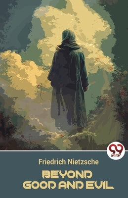 Beyond Good And Evil by Nietzsche, Friedrich Wilhelm