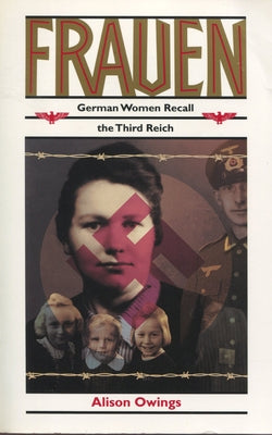 Frauen: German Women Recall the Third Reich by Owings, Alison