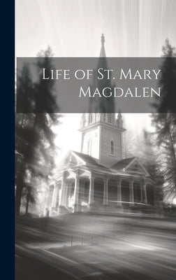 Life of St. Mary Magdalen by Anonymous