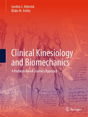 Clinical Kinesiology and Biomechanics: A Problem-Based Learning Approach by Alderink, Gordon J.