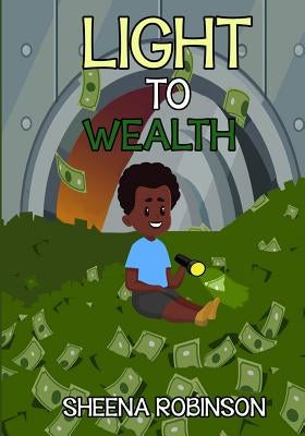 Light to Wealth by Robinson, Sheena