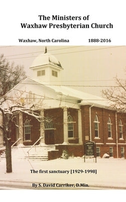 The Ministers of Waxhaw Presbyterian Church by Carriker, D. Min S. David