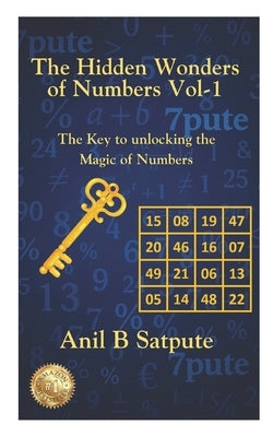 The Hidden Wonders of Numbers Vol-1: The Key to Unlocking the Magic of Numbers by Satpute, Anil B.