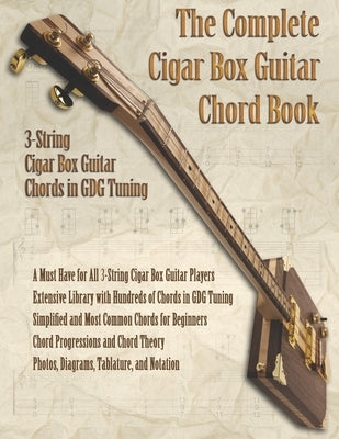 The Complete Cigar Box Guitar Chord Book: 3-String Cigar Box Guitar Chords in GDG Tuning by Robitaille, Brent C.