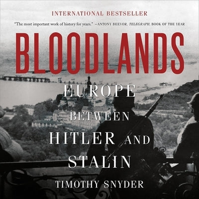 Bloodlands: Europe Between Hitler and Stalin by Snyder, Timothy