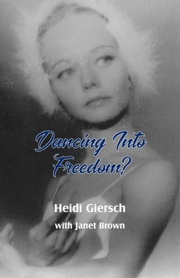 Dancing Into Freedom? by Giersch, Heidi