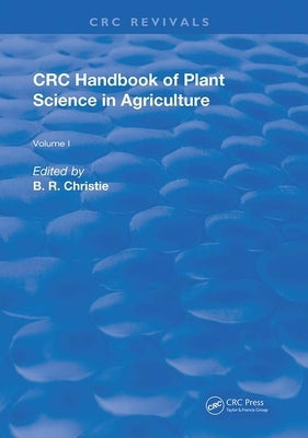 CRC Handbook of Plant Science in Agriculture by Christie, B. R.