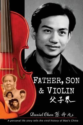 Father, Son & Violin: A Personal Life Story Tells the Vivid History of Mao's China by Labenz, Mercedes