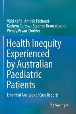 Health Inequity Experienced by Australian Paediatric Patients: Empirical Analyses of Case Reports by Xafis, Vicki