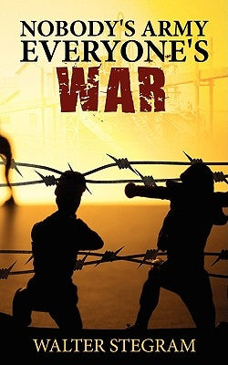 Nobody's Army, Everyone's War by Stegram, Walter