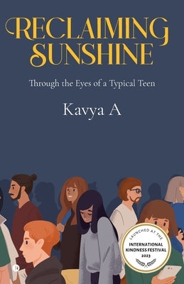 Reclaiming sunshine: Through the Eyes of a Typical Teen by Kavya a