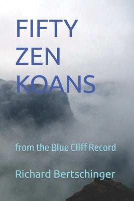 Fifty Zen Koans: from the Blue Cliff Record by Bertschinger, Richard