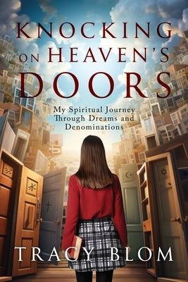Knocking on Heaven's Doors: my spiritual journey through dreams and denominations by Blom, Tracy