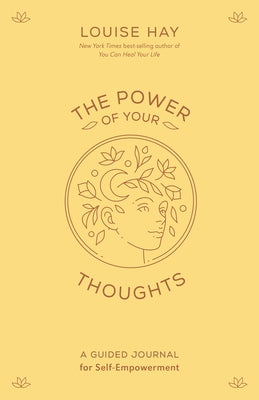 The Power of Your Thoughts: A Guided Journal for Self-Empowerment by Hay, Louise L.