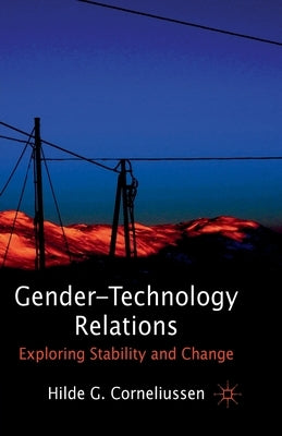 Gender-Technology Relations: Exploring Stability and Change by Corneliussen, H.