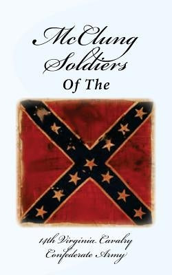 McClung Soldiers of the 14th Virginia Cavalry Confederate Army by Richmond, Nancy