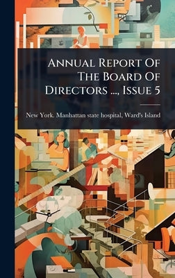 Annual Report Of The Board Of Directors ..., Issue 5 by New York Manhattan State Hospital, W.