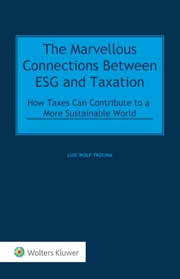 The Marvellous Connections Between ESG and Taxation: How Can Taxes Contribute to a More Sustainable World by Trzcina, Luis Wolf