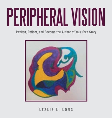 Peripheral Vision: Awaken, Reflect, and Become the Author of Your Own Story by Long, Leslie L.
