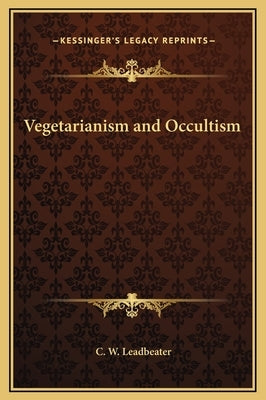 Vegetarianism and Occultism by Leadbeater, C. W.