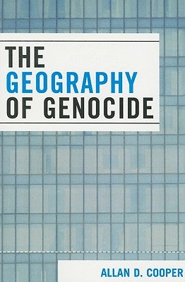 The Geography of Genocide by Cooper, Allan D.