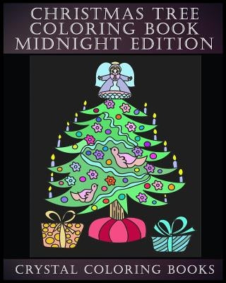 Christmas Tree Coloring Book Midnight Edition: The Best Christmas Tree Coloring Book.30 Beautiful Christmas Tree Coiloring Pages For All. A Fantastic by Crystal Coloring Books