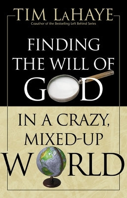Finding the Will of God in a Crazy, Mixed-Up World by LaHaye, Tim