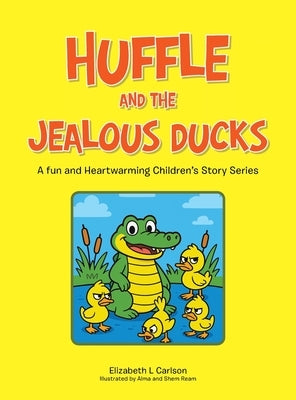 Huffle and the Jealous Ducks: A fun and Heartwarming Children's Story Series by Carlson, Elizabeth L.