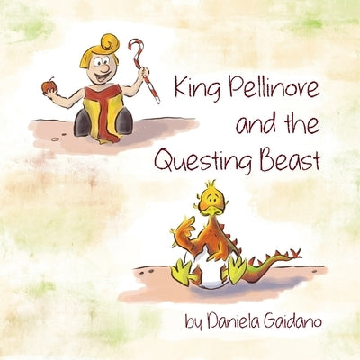 King Pellinore and the Questing Beast: A picture book about the importance of making our own choices and the beauty of being perfectly imperfect. by Gaidano, Daniela