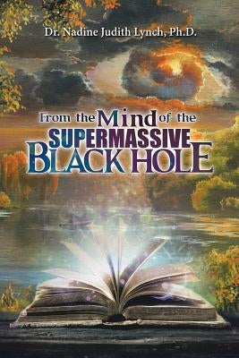 From the Mind of the Supermassive Black Hole by Lynch, Nadine Judith