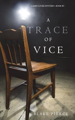 A Trace of Vice (a Keri Locke Mystery--Book #3) by Pierce, Blake