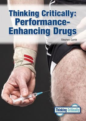 Thinking Critically: Performance-Enhancing Drugs by Currie, Stephen