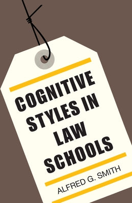 Cognitive Styles in Law Schools by Smith, Alfred G.