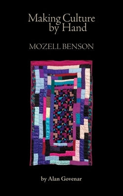 Making Culture by Hand: Mozell Benson by Govenar, Alan