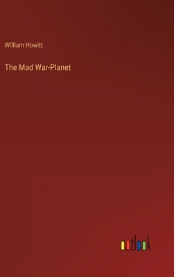 The Mad War-Planet by Howitt, William
