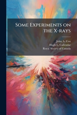 Some Experiments on the X-rays by Cox, John B.