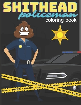 SHITHEAD Policeman coloring book: very funny book with "shitheads" policemen in the lead role for everyone by Venti, John Lio