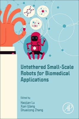 Untethered Small-Scale Robots for Biomedical Applications by Lu, Haojian