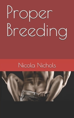 Proper Breeding by Nichols, Nicola