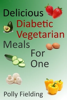 Delicious Vegetarian Diabetic Meals For One by Fielding, Polly