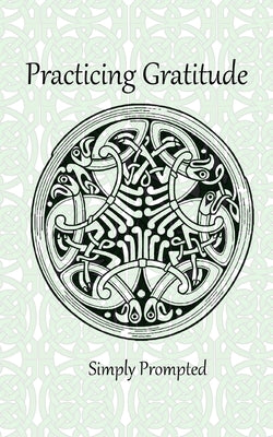 Practicing Gratitude Simply Prompted: --Knotted Celtic Birds by Jacks, Roni
